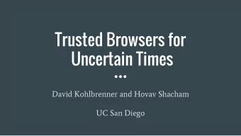 Trusted Browsers for  Uncertain Times  David Kohlbrenner and Hovav Shacham  UC San Diego  Building