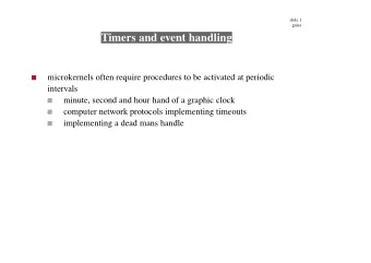 Timers and event handling  microkernels often require procedures to be activated at periodic