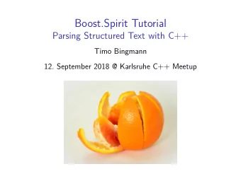 Boost.Spirit Tutorial  Parsing Structured Text with C++  Timo Bingmann  12. September 2018 @