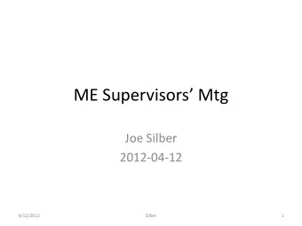 ME Supervisors Mtg  Joe Silber  2012-04-12  4/12/2012  Silber  1  About me  At LBNL now for 2