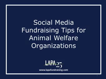 Social Media  Fundraising Tips for  Animal Welfare  Organizations  www.lapafundraising.com  1  Tips