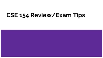 CSE 154 Review/Exam Tips  Exam  Kane 110  5:15-6:15  We will be checking IDs  Please be there by