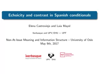 Echoicity and contrast in Spanish conditionals  Elena Castroviejo and Laia Mayol  Ikerbasque and