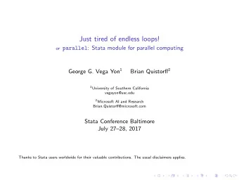 Just tired of endless loops! or parallel : Stata module for parallel computing George G. Vega Yon 1
