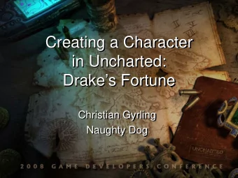 Creating a Character  in Uncharted:  Drakes Fortune  Christian Gyrling  Naughty Dog  Who Am I?