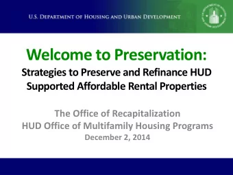 Welcome to Preservation:  Strategies to Preserve and Refinance HUD  Supported Affordable Rental