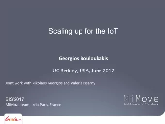 Scaling up for the IoT  Georgios Bouloukakis  UC Berkley, USA, June 2017  Joint work with Nikolaos