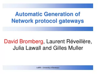 Automatic Generation of  Network protocol gateways  David Bromberg, Laurent Rveillre,  Julia