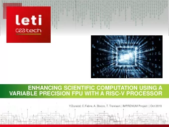 ENHANCING SCIENTIFIC COMPUTATION USING A  VARIABLE PRECISION FPU WITH A RISC-V PROCESSOR  Y.Durand,