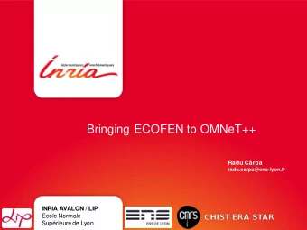 Bringing ECOFEN to OMNeT++  Radu Crpa radu.carpa@ens-lyon.fr INRIA AVALON / LIP  Ecole Normale