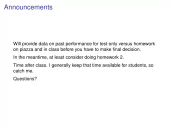 Announcements  Will provide data on past performance for test-only versus homework  on piazza and