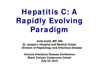 Hepatitis C: A  Rapidly Evolving  Paradigm  Anita Kohli, MD, MS  St. Josephs Hospital and