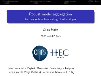 Robust model aggregation  for production forecasting of oil and gas  Gilles Stoltz  CNRS  HEC