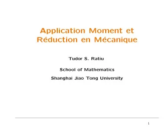 Application Moment et  R  eduction en M  ecanique  Tudor S. Ratiu  School of Mathematics