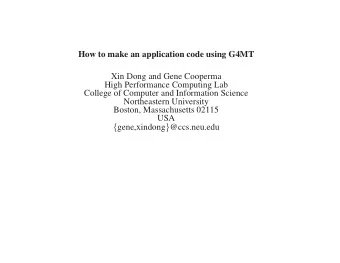 How to make an application code using G4MT  Xin Dong and Gene Cooperma  High Performance Computing