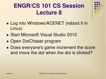 ENGR/CS 101 CS Session  Lecture 8  Log into Windows/ACENET (reboot if in  Linux)  Start