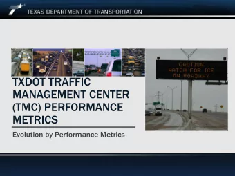 TXDOT TRAFFIC  MANAGEMENT CENTER  (TMC) PERFORMANCE  METRICS  Evolution by Performance Metrics