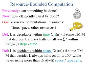 Resource-Bounded Computation  Previously: can something be done?  Now: how efficiently can it be