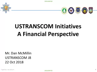 USTRANSCOM Initiatives  A Financial Perspective  Mr. Dan McMillin  USTRANSCOM J8  22 Oct 2018
