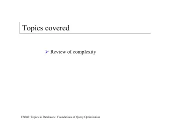 Topics covered  Review of complexity  CS848: Topics in Databases:  Foundations of Query