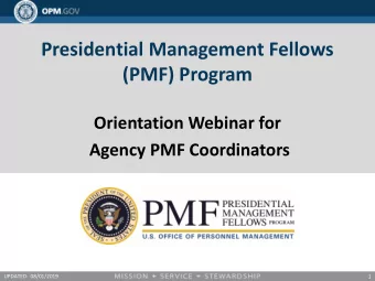 Presidential Management Fellows  (PMF) Program  Orientation Webinar for  Agency PMF Coordinators