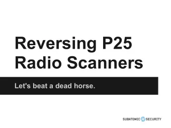 Reversing P25  Radio Scanners  Let's beat a dead horse.  Super Quick Presentation   Founder of