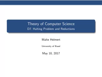 Theory of Computer Science  D7. Halting Problem and Reductions  Malte Helmert  University of Basel