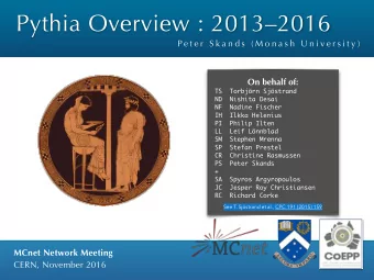 Pythia Overview : 20132016  P e t e r  S k a n d s  ( M o n a s h  U n i v e r s i t y )  On