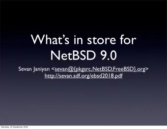 Whats in store for  NetBSD 9.0  Sevan Janiyan &lt;sevan@{pkgsrc,NetBSD,FreeBSD}.org&gt;