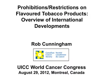 Flavoured Tobacco Products:  Overview of International  Developments  Rob Cunningham UICC World
