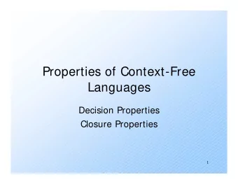 Properties of Context-Free  Languages  Decision Properties  Closure Properties  1  Summary of