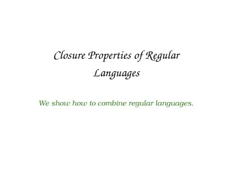 Closure Properties of Regular  Languages  We show how to combine regular languages.  Closure