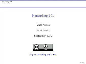 Networking 101  Ma  el Auzias  ENSIBS - UBS  September 2015  Figure: teaching.auzias.net  1 / 107