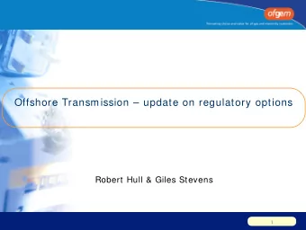 Offshore Transmission  update on regulatory options  Robert Hull &amp; Giles Stevens  1