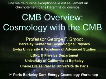 CMB Overview:  Cosmology with the CMB  Professor George F. Smoot  Berkeley Center for Cosmological