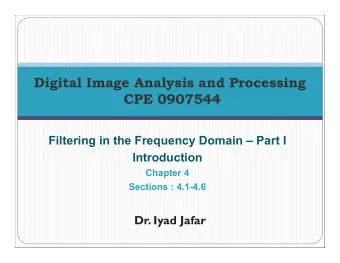 Digital Image Analysis and Processing  CPE 0907544  Filtering in the Frequency Domain  Part I
