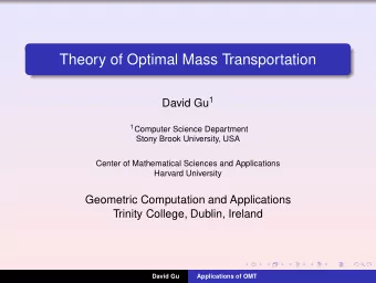 Theory of Optimal Mass Transportation David Gu 1 1 Computer Science Department  Stony Brook