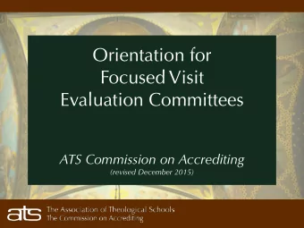 Orientation for  Focused Visit Evaluation Committees  ATS Commission on Accrediting (revised