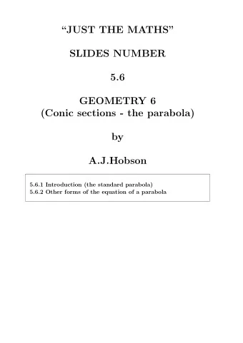 JUST THE MATHS  SLIDES NUMBER  5.6  GEOMETRY 6  (Conic sections - the parabola)  by