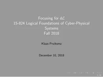 Focusing for d L  15-824 Logical Foundations of Cyber-Physical  Systems  Fall 2018  Klaas Pruiksma