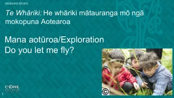 Mana aotroa/Exploration  Do you let me fly?  1  Unuhia te p, te p whiri mrama  Tomokia te