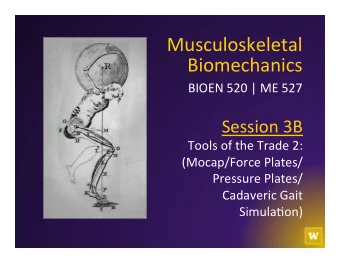 Biomechanics   BIOEN  520  |  ME  527    Session  3B    Tools  of  the
