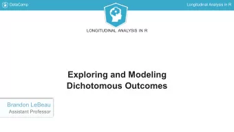 Exploring and Modeling  Dichotomous Outcomes  Brandon LeBeau  Assistant Professor  DataCamp