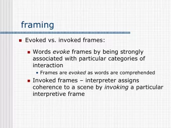 framing  Evoked vs. invoked frames:  Words evoke frames by being strongly  associated with