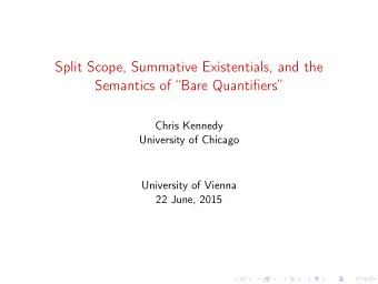 Split Scope, Summative Existentials, and the  Semantics of Bare Quantifiers  Chris Kennedy