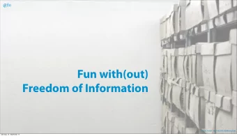 Fun with(out)  Freedom of Information  (C) 2013 FOI.AT - ALLE RECHTE VORBEHALTEN  Samstag, 13.