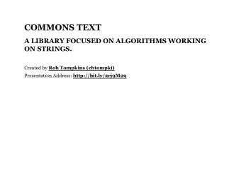 COMMONS TEXT  A LIBRARY FOCUSED ON ALGORITHMS WORKING  ON STRINGS.  Created by  Rob Tompkins