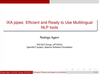 IXA pipes: Efficient and Ready to Use Multilingual  NLP tools  Rodrigo Agerri  IXA NLP Group,