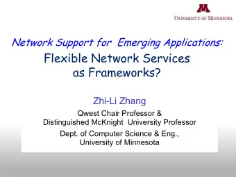 Flexible Network Services  as Frameworks?  Zhi-Li Zhang  Qwest Chair Professor &amp;  Distinguished