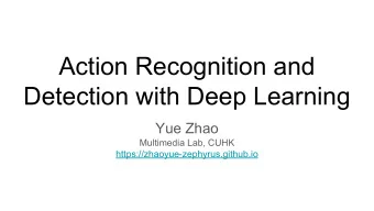 Action Recognition and  Detection with Deep Learning  Yue Zhao  Multimedia Lab, CUHK